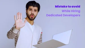 Mistakes To Avoid While Hiring Dedicated Developers 