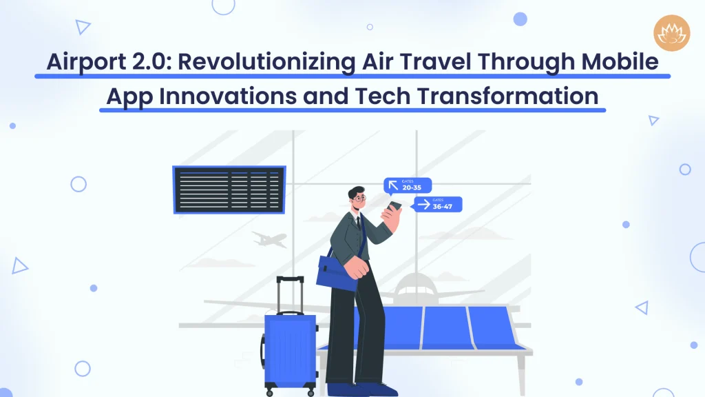 Revolutionizing Air Travel Through Mobile App Innovations and Tech Transformation