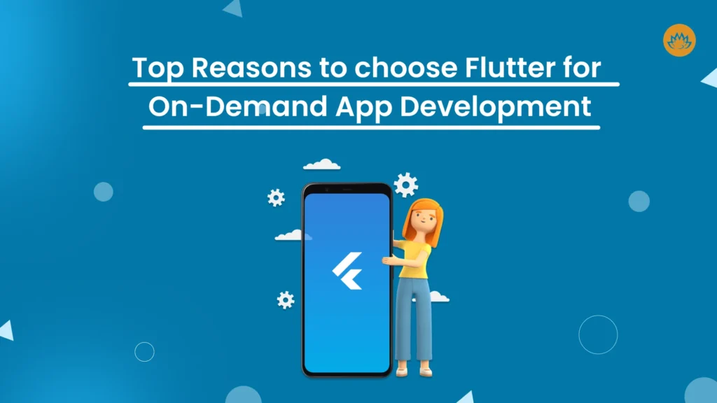 Top reasons to choose flutter for on demand app development