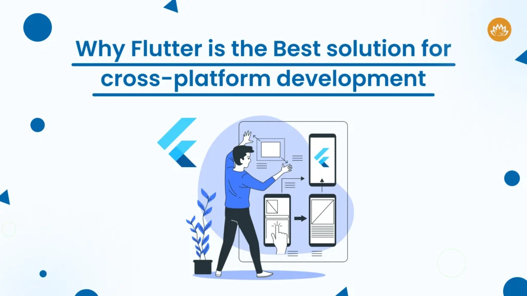 Why Flutter is the Best solution for cross-platform development