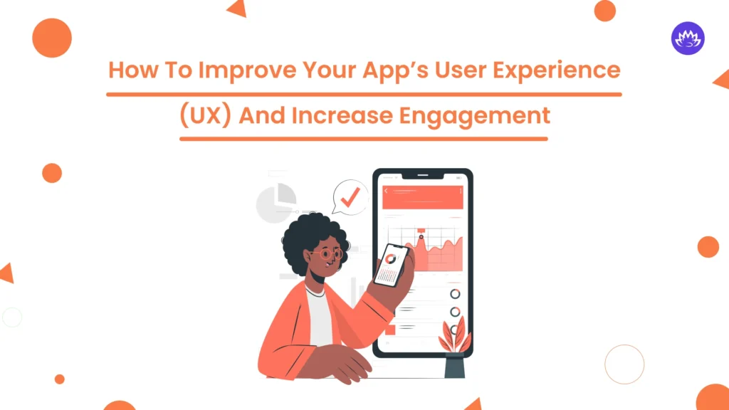 How to Improve Your App’s User Experience (UX) and Increase Engagement