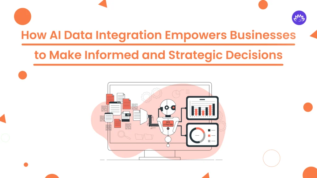 How AI Data Integration Empowers Businesses to Make Informed and Strategic Decisions