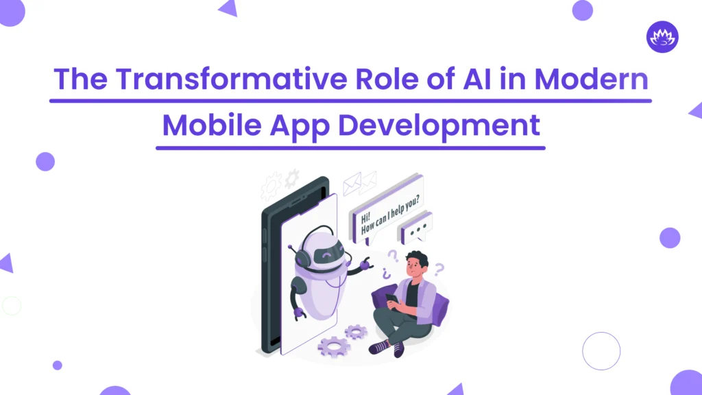 The Transformative Role of AI in Modern Mobile App Development