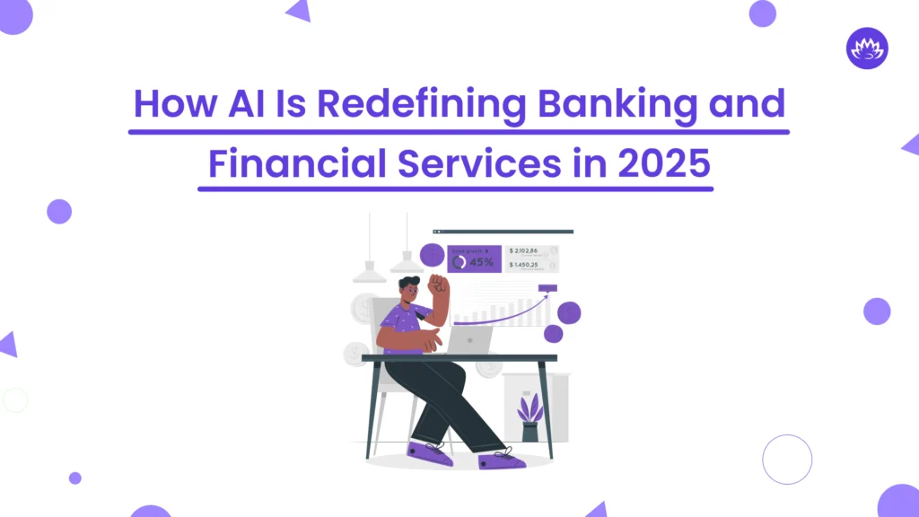 How AI Is Redefining Banking and Financial Services in 2025