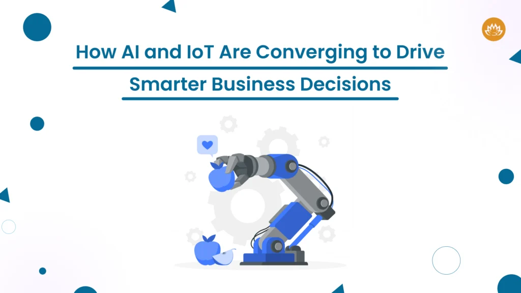 How AI and IoT Are Converging to Drive Smarter Business Decisions