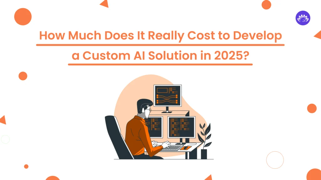 How Much Does It Really Cost to Develop a Custom AI Solution in 2025__