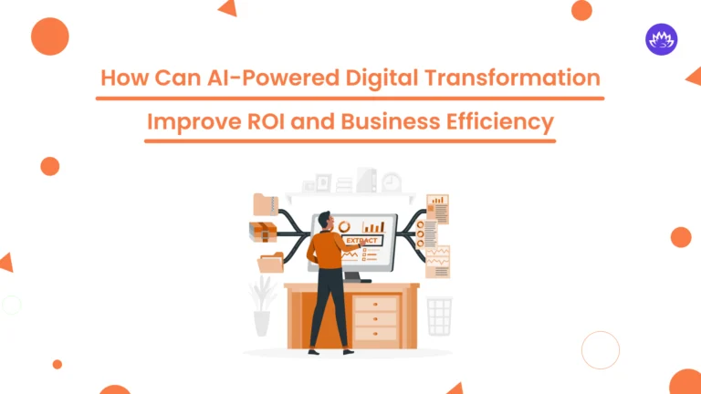 How Can AI-Powered Digital Transformation Improve ROI and Business Efficiency