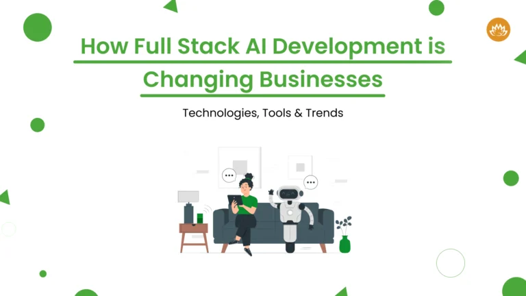 How Full Stack AI Development is Changing Businesses: Technologies, Tools & Trends
