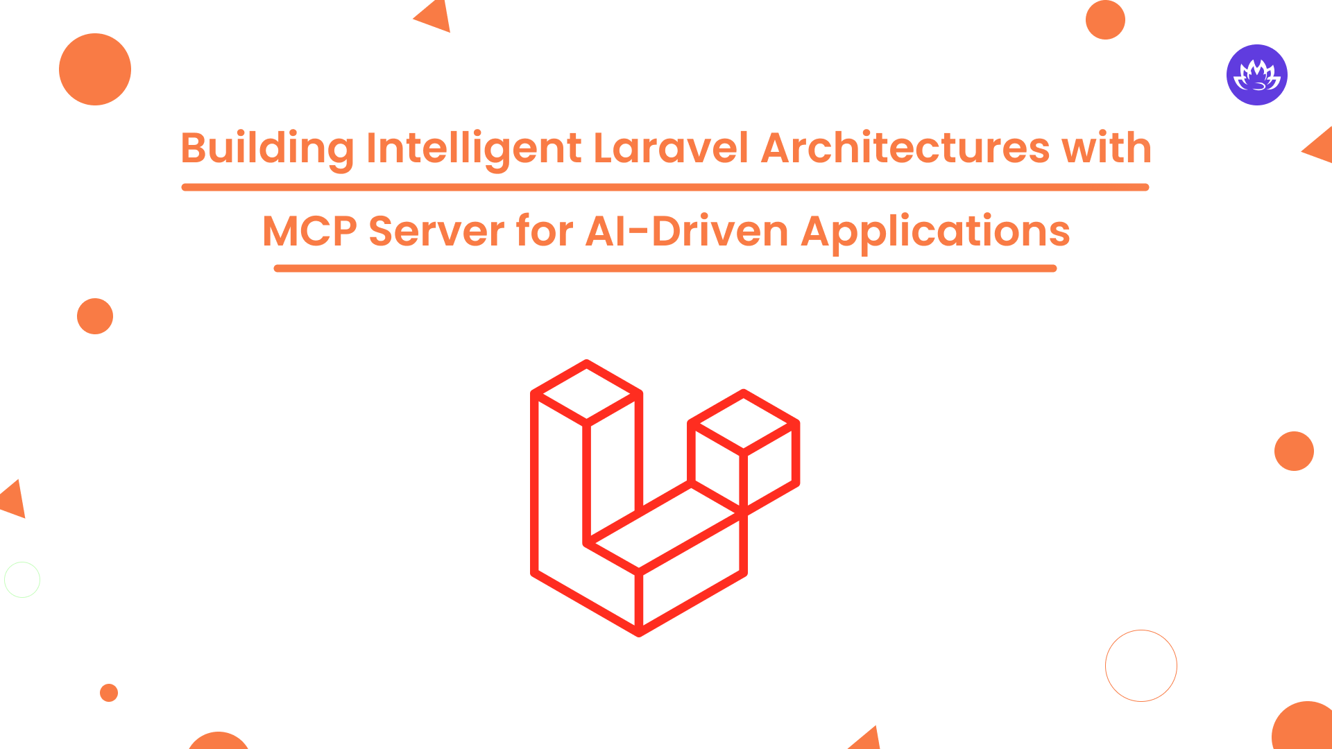 Building Intelligent Laravel Architectures with MCP Server for AI-Driven Applications