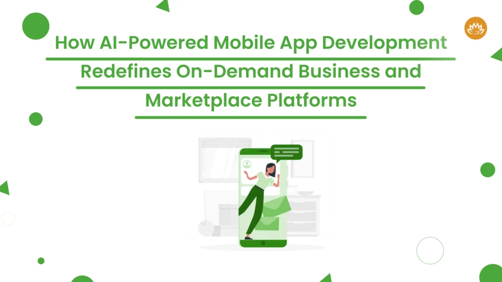 How AI-Powered Mobile App Development Redefines On-Demand Business and Marketplace Platforms